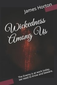 Wickedness Among Us: The Enemy is at work today, we need to know and beware.