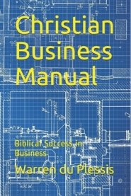 Christian Business Manual: Biblical Success in Business