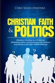 Christian Faith and Politics: Should a Christian be a Politician?