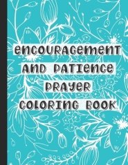 Encouragement and Patience Prayer Coloring Book: Adult and Teenage Coloring Prayer Book