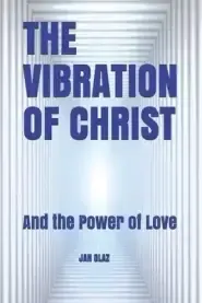 The Vibration of Christ: And the Power of Love