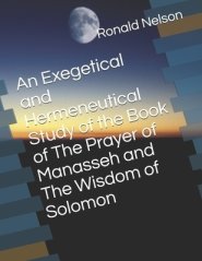 An Exegetical and Hermeneutical Study of the Book of The Prayer of Manasseh and The Wisdom of Solomon