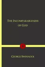 The Incomparableness of God: In His Being, Attributes, Works, and Word