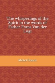 The whisperings of the Spirit in the words of Father Frans Van der Lugt