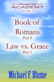 Book of Romans / Law vs. Grace: Volume 13: Part 8 / Part 1