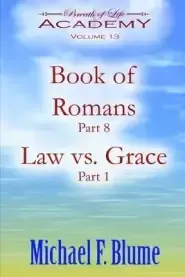 Book of Romans / Law vs. Grace: Volume 13: Part 8 / Part 1