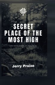 Secret Place of the Most High: The Revelation of Psalms 91