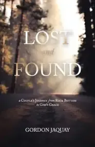 Lost and Found: A couple's journey from rock bottom to Gods' grace