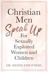 Christian Men Speak Up: For Sexually Exploited Women and Children