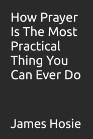 How Prayer Is The Most Practical Thing You Can Ever Do