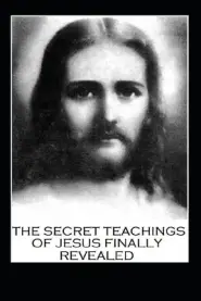 The Secret Teachings of Jesus Finally Revealed