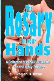 The Rosary in Your Hands: A Collection of Papal Documents on the Holy Rosary