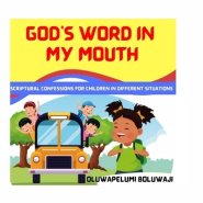 God's Word In My Mouth: Scriptural Confessions For Children In Different Situations