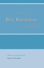 Bible Benedictions: A Collection of Bible Benedictions from Genesis to Revelation