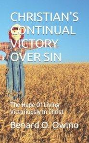 CHRISTIAN'S CONTINUAL VICTORY OVER SIN: The Hope Of Living Victoriously In Christ