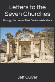 Letters to the Seven Churches: Through the Lens of First Century Asia Minor