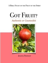 Got Fruit?: Authentic or Counterfeit  A Bible Study of the Fruit of the Spirit