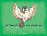 The Bird Who Loved To Hear Angels Sing: El Pajaro que le Encantaba Escuchar a los Angeles Cantar