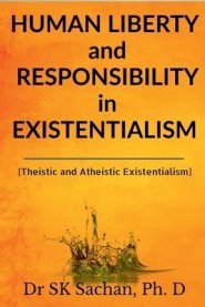 Human Liberty and Responsibility in Existentialism : Theistic and Atheistic Existentialism