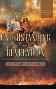 Understanding the Book of Revelation: Blessed Is He Who Reads And Those Who Hear the Words of This Prophecy