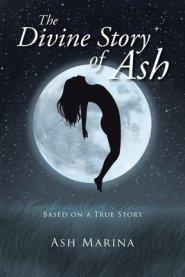 The Divine Story of Ash: Based on a True Story