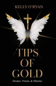 Tips of Gold: Dreams, Visions, and Miracles