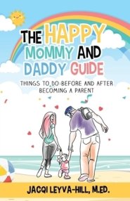 The Happy Mommy and Daddy Guide: Things to Do BEFORE & AFTER Becoming a Parent