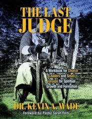 The Last Judge: A Workbook for Church Leaders and Small Groups for Spiritual Growth and Formation