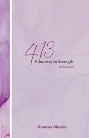 4:13: A Journey to Strength, A Devotional