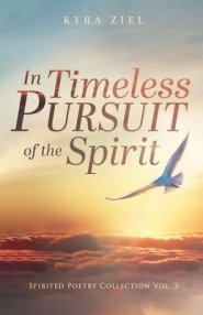 In Timeless Pursuit of the Spirit: Spirited Poetry Collection: Volume 2