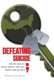 Defeating Suicide: How One Iraqi Vet Healed Herself Thru Love, Therapy and the Bible