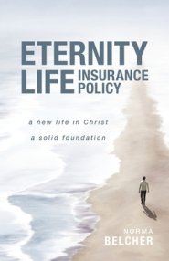 Eternity Life Insurance Policy: A New Life in Christ, A Solid Foundation