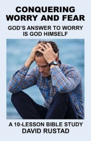 Conquering Worry and Fear: God's Answer to Worry Is God Himself