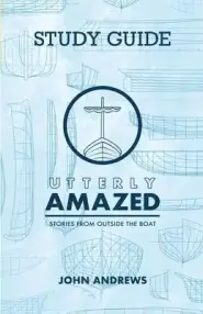 The Study Guide for Utterly Amazed: Stories from Outside the Boat