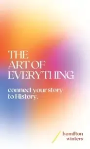 THE ART OF EVERYTHING: connect your story to History