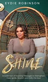 S.H.I.N.E: A Collection of Inspiring Messages to Strengthen, Heal, Ignite, Nourish and Edify the Soul