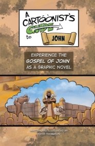 A Cartoonist's Guide to the Gospel of John: A Full-Color Graphic Novel