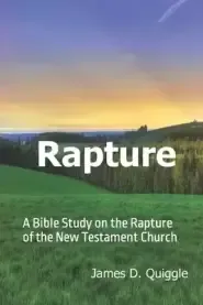 Rapture: A Bible Study on the  Rapture of the  New Testament Church