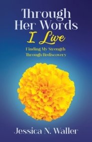 Through Her Words I Live: Finding My Strength Through Rediscovery