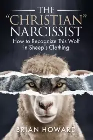 The Christian Narcissist: How to Recognize This Wolf in Sheep's Clothing