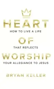 Heart Of Worship: How To Live A Life That Reflects Your Allegiance To Jesus