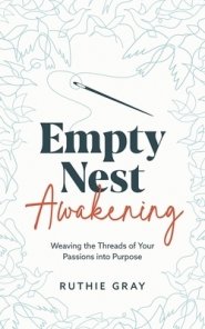 Empty Nest Awakening: Weaving the Threads of Your Passions into Purpose