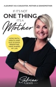 If It's Not One Thing It's a Mother: How Faith, Health, and Old School Parenting Have Shaped My Life