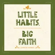 Little Habits, Big Faith