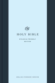 ESV Holy Bible: Dyslexia-Friendly Edition