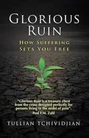 Glorious Ruin: How Suffering Sets You Free