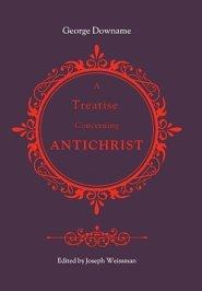 A Treatise Concerning Antichrist: Divided into two books: the former, proving that the pope is Antichrist; the latter, maintaining the same assertion