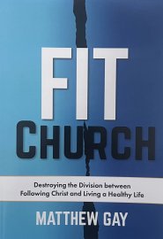 FIT CHURCH: Destroying the Division between Following Christ and Living a Healthy Life