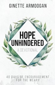 Hope Unhindered: 40 Days of Encouragement for the Weary