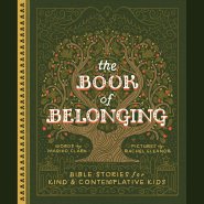 The Book of Belonging: Bible Stories for Kind and Contemplative Kids